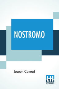 Title: Nostromo: A Tale Of The Seaboard, Author: Joseph Conrad