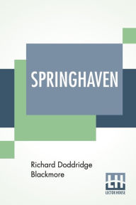 Title: Springhaven: A Tale Of The Great War, Author: R. D. Blackmore