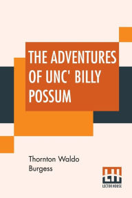 Title: The Adventures Of Unc' Billy Possum, Author: Thornton Waldo Burgess
