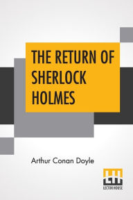 Title: The Return Of Sherlock Holmes: A Collection Of Holmes Adventures, Author: Arthur Conan Doyle