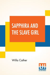Title: Sapphira And The Slave Girl, Author: Willa Cather