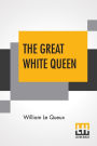 The Great White Queen: A Tale Of Treasure And Treason