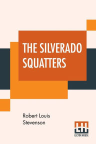 Title: The Silverado Squatters, Author: Robert Louis Stevenson