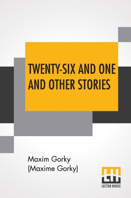 Mindre end Måske ugentlig Twenty-Six And One And Other Stories: From The Vagabond Series; Translated  From The Russian; Preface By Ivan Strannik by Maxim Gorky (Maxime Gorky),  Paperback | Barnes & Noble®