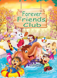 Title: Forever Friends Club: A children's story book about how to make friends, feeling good about yourself, displaying positive emotions, feelings for love and acceptance and social skills, Author: Gaurav Bhatnagar