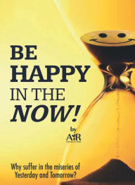 Title: Be Happy In The Now, Author: Atman In Ravi