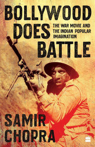 Title: Bollywood Does Battle: The War Movie and the Indian Popular Imagination, Author: Samir Chopra