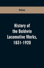 History Of The Baldwin Locomotive Works, 1831-1920