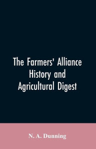 Title: The Farmers' alliance history and agricultural digest, Author: N. A. Dunning