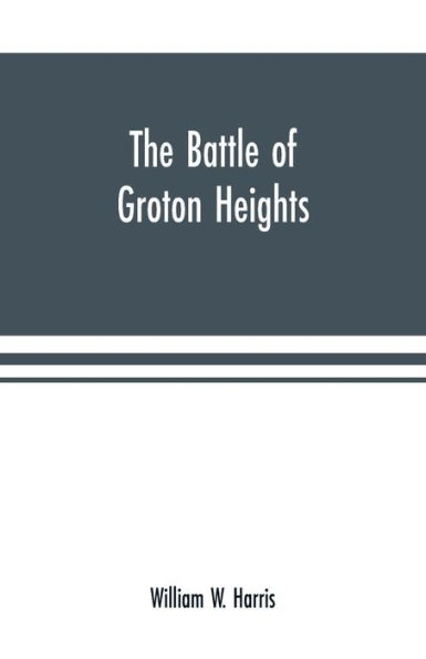 The battle of Groton Heights: a collection of narratives, official reports, records, &c., of the storming of Fort Griswold, and the burning of New London by British troops, under the command of Brig.-Gen. Benedict Arnold, on the sixth of September, 1781