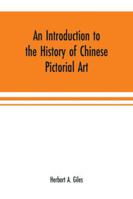 Title: An introduction to the history of Chinese pictorial art, Author: Herbert A. Giles