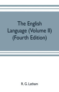 Title: The English language (Volume II) (Fourth Edition), Author: R. G. Latham