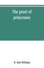 The pearl of princesses; the life of Marguerite d'Angoulême, queen of Navarre
