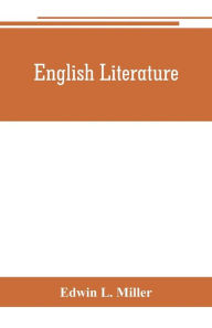 Title: English literature: an introduction and guide to the best English books: a handbook for schools and readers, Author: Edwin L. Miller