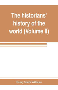 Title: The historians' history of the world; a comprehensive narrative of the rise and development of nations as recorded by over two thousand of the great writers of all ages (Volume II) Israel, India, Persia, Phoenicia, Minor Nations of Western Asia, Author: Henry Smith Williams