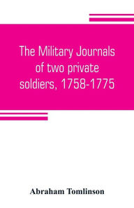 Title: The military journals of two private soldiers, 1758-1775, Author: Abraham Tomlinson