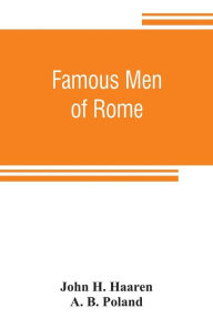 Title: Famous men of Rome, Author: John H. Haaren