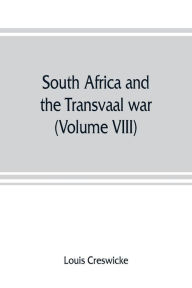 Title: South Africa and the Transvaal war (Volume VIII) South Africa and Its Future, Author: Louis Creswicke