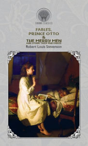 Title: Fables, Prince Otto & The Merry Men and Other Tales and Fables, Author: Robert Louis Stevenson