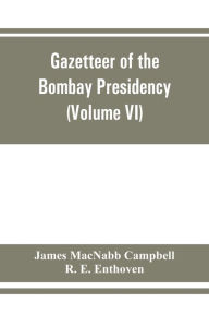 Title: Gazetteer of the Bombay Presidency (Volume VI) Rewa Kantha, Narukot, Combay, and Surat States., Author: James Macnabb Campbell