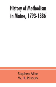 Title: History of Methodism in Maine, 1793-1886., Author: Stephen Allen