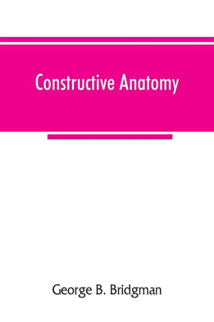 Constructive Anatomy By George B. Bridgman, Paperback | Barnes & Noble®