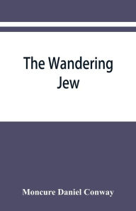 Title: The Wandering Jew, Author: Moncure Daniel Conway