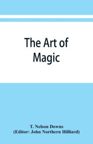 Title: The art of magic, Author: T. Nelson Downs