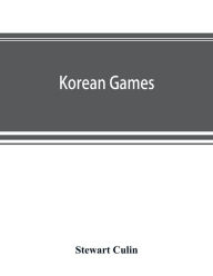 Title: Korean games: with notes on the corresponding games of China and Japan, Author: Stewart Culin