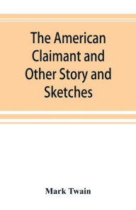 Title: The American Claimant and Other Story and Sketches, Author: Mark Twain