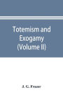 Totemism and exogamy, a treatise on certain early forms of superstition and society (Volume II)