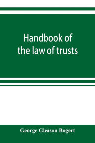 Title: Handbook of the law of trusts, Author: George Gleason Bogert