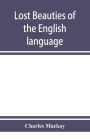 Lost beauties of the English language: an appeal to authors, poets, clergymen and public speakers