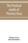 The poetical works of Thomas Gray: English and Latin