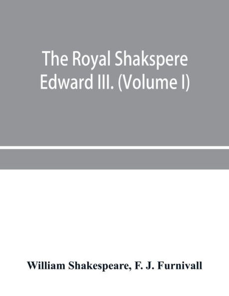 The Royal Shakspere; the poet's works in chronological order from the text of Professor Delius, with The two noble kinsmen and Edward III. (Volume I)