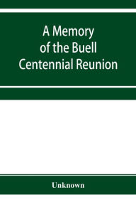 Title: A Memory of the Buell centennial reunion, with a genealogical table of the descendants of Captain Timothy Buell, Author: Unknown