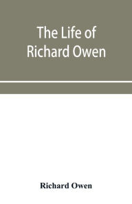 Title: The life of Richard Owen, Author: Richard Owen