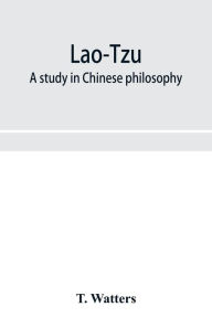 Title: Lao-Tzu: a study in Chinese philosophy, Author: T. Watters