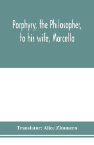 Title: Porphyry, the philosopher, to his wife, Marcella, Author: Alice Zimmern