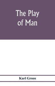 Title: The play of man, Author: Karl Groos