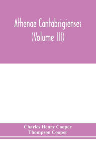 Title: Athenae cantabrigienses (Volume III), Author: Charles Henry Cooper