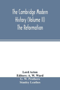 Title: The Cambridge modern history (Volume II) The Reformation, Author: Lord Acton