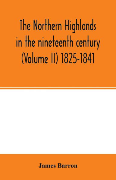 The Northern Highlands in the nineteenth century (Volume II) 1825-1841