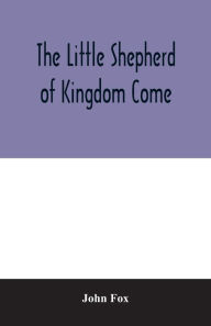 Title: The little shepherd of kingdom come, Author: John Fox