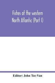 Title: Fishes of the western North Atlantic (Part I), Author: John Tee-Van