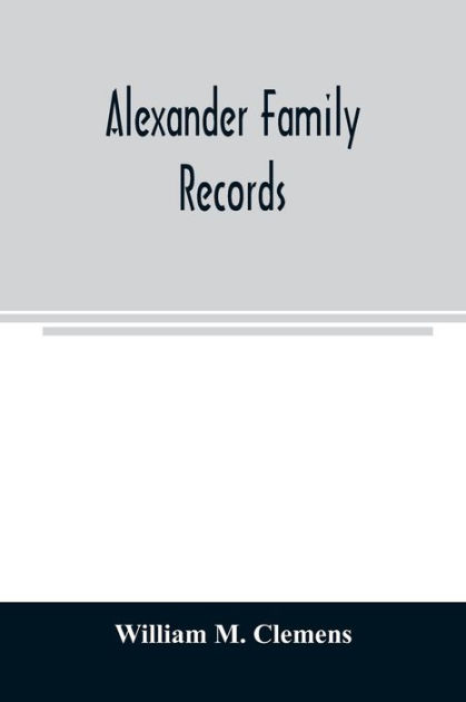 Alexander Family Records: An Account Of The First American Settlers And ...