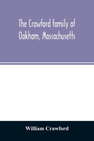 Title: The Crawford family of Oakham, Massachusetts, Author: William Crawford