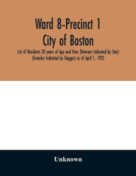 Title: Ward 8-Precinct 1; City of Boston; List of Residents 20 years of Age and Over (Veterans Indicated by Star) (Females Indicated by Dagger) as of April 1, 1923, Author: Unknown