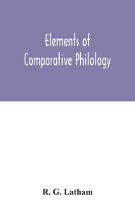 Title: Elements of comparative philology, Author: R. G. Latham