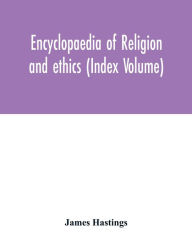 Title: Encyclopaedia of religion and ethics (Index Volume), Author: James Hastings